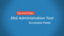 Db2 Administration Tool: Scrollable Fields