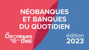 Chroniques de la DME 2023 : Une concurrence exacerbée : Néobanques et banque au quotidien